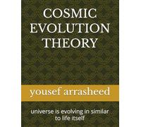COSMIC EVOLUTION THEORY: universe is evolving in similar to life itself