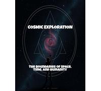 Cosmic Exploration: The Boundaries Of Space, Time, And Humanity