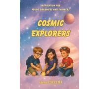 COSMIC EXPLORERS: Inspiration for Young Dreamers and Thinkers