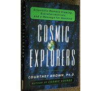 Cosmic Explorers: Scientific Remote Viewing, Extraterrestrials, and a Message for Mankind