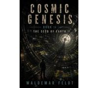 COSMIC GENESIS: Book II: The Seed of Earth