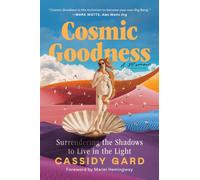 Cosmic Goodness : Surrendering the Shadows to Live in the Light