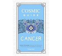 COSMIC GUIDE CANCER: Cancer Horoscope: Discover Your Personality, Predictions and Compatibility in Astrology