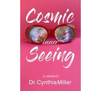 Cosmic Inner Seeing: A Memoir (The Inner (R)Evolution)