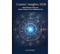 Cosmic Insights 2026: Mind-Blowing Truths and Zodiac Guidance for an Enlightened Life