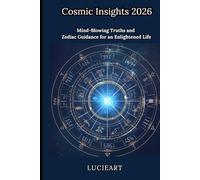Cosmic Insights 2026: Mind-Blowing Truths and Zodiac Guidance for an Enlightened Life