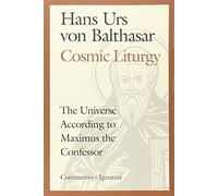 [Cosmic Liturgy: The Universe According to Maximus the Confessor (Communio Books)] [By: Balthasar, Hans Urs von] [January, 2003]