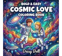 Cosmic Love Coloring Book: 50 Bold and Easy Space Romance Coloring Pages - A Relaxing Sci-Fi Cosmic Journey for Adults and Teens (Bold & Easy Couples Coloring)
