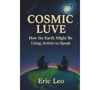 Cosmic Luve: How the Earth Might Be Using Artists to Speak