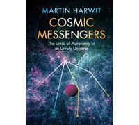 Cosmic Messengers : The Limits of Astronomy in an Unruly Universe