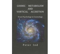 Cosmic Metabolism And Vortical Accretion: From Psychology To Cosmology