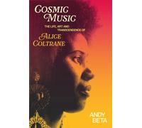 Cosmic Music : The Life, Art and Transcendence of Alice Coltrane