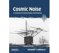 Cosmic Noise: A History of Early Radio Astronomy