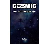 COSMIC NOTEBOOK for Your Sky Observations or Daily Experiences and Plans: For Adults, Seniors, Co-Workers and Students.