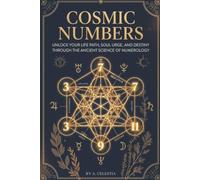 Cosmic Numbers: Unlock Your Life Path, Soul Urge, and Destiny Through the Ancient Science of Numerology