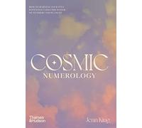 Cosmic Numerology: How to Harness Your Full Potential Using the Power of Numbers and Planets