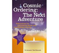 Cosmic Ordering: The Next Adventure: Instructions for Overcoming Doubt and Manifesting Miracles
