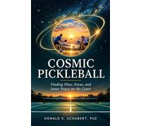 Cosmic Pickleball: Finding Flow, Focus, and Inner Peace on the Court