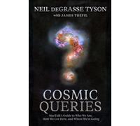 Cosmic Queries : StarTalk's Guide to Who We Are, How We Got Here, and Where We're Going