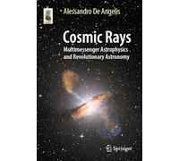 Cosmic Rays: Multimessenger Astrophysics and Revolutionary Astronomy (Astronomers' Universe)
