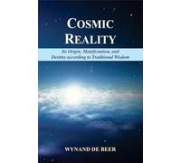 Cosmic Reality: Its Origin, Manifestation, and Destiny according to Traditional Wisdom