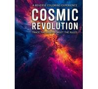 Cosmic Revolution: A Reverse Coloring Experience: Trace the Light, Forget the Rules - Stress Relief Nebula Art for Adults