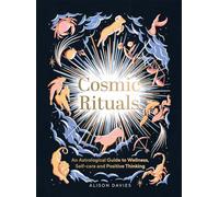 Cosmic Rituals: An Astrological Guide to Wellness, Self-Care and Positive Thinking