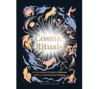 Cosmic Rituals: An Astrological Guide to Wellness, Self-Care and Positive Thinking