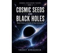 Cosmic Seeds and Black Holes: Black Holes as the Seeds of New Universes (Cosmic Evolution Theory)