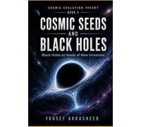 Cosmic Seeds and Black Holes: Black Holes as the Seeds of New Universes (Cosmic Evolution Theory)