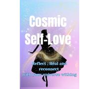 Cosmic Self-Love: A Guided Journal for Healing, Reflection, and Growth