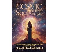COSMIC SOUL JOURNEY VOLUME 3 The Quantum Field, Digital Spirit & Crystal Path: Explore the Quantum Field, Decode Your Digital Soul & Elevate Your Vibration with Crystals (6. Cosmic Soul Journey)