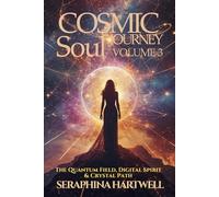 COSMIC SOUL JOURNEY VOLUME 3 The Quantum Field, Digital Spirit & Crystal Path: Explore the Quantum Field, Decode Your Digital Soul & Elevate Your Vibration with Crystals (6. Cosmic Soul Journey)