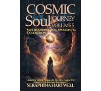 COSMIC SOUL JOURNEY - VOLUME 5 : MULTIDIMENTIONAL AWAKENING COLLECTION: Unlock Your Parallel Selves, Galactic Identity & Divine Blueprint (6. Cosmic Soul Journey)