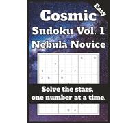 Cosmic Sudoku - Vol. 1: Nebula Novice: 50+ Easy Cosmic Sudoku Puzzles - Space-Themed Grids, Puzzle Solutions Included, Perfect for Travel & Relaxation