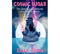 COSMIC SUGAR: The Amorous Adventures of a Modern Mystic