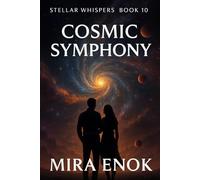 Cosmic Symphony: Stellar Whispers · Book 10 Final - An Interstellar Romance and Mystery
