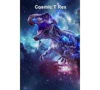 Cosmic T Rex: A Lined Journal for Writing and Notes