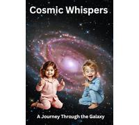 Cosmic Whispers: A Journey Through the Galaxy (Little Adventures by DG Ward)