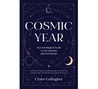 Cosmic Year : Your Astrological Guide to Co-Creating with the Planets