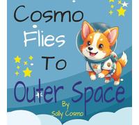 Cosmo Flies To Outer Space: A Heartwarming Story About Dreaming Big and Believing in Yourself