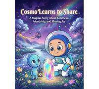 Cosmo Learn to Share: A Magical Story About Kindness, Friendship, and Sharing Joy