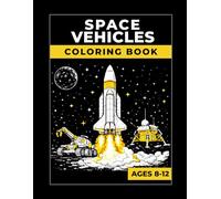 Cosmo & Lem: Space Vehicles Coloring Book for Kids Ages 8-12: Rovers, Trucks, and Machines with 50 Fun Science Facts: Big and Easy Coloring Pages of Real Space Machines for Boys and Girls