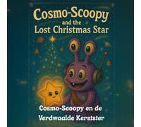 Cosmo-Scoopy en de Verdwaalde Kerstster: Een warm kerstverhaal over vriendschap, hoop en het licht dat in ons allemaal schijnt. (cosmo-scoopy (nederlandse editie))