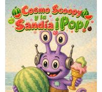 Cosmo Scoopy y la Sandía ¡Pop!: Un divertido cuento de verano sobre una misteriosa sandía en la playa (cosmo-scoopy (edición en español))