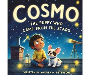 Cosmo, the Puppy Who Came from The Stars - Written by Andrea M. Peterson: A Magical Story About Inner Light, Friendship, Nature, Yoga, and Astrology ... Children Who Love the Magic of the Universe
