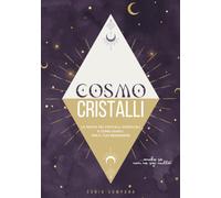 COSMOCRISTALLI: La Magia dei Cristalli Zodiacali in una guida pratica e illustrata | Scopri i cristalli associati al tuo Sole, alla tua Luna e al tuo Ascendente!