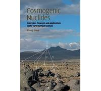 Cosmogenic Nuclides: Principles, Concepts and Applications in the Earth Surface Sciences