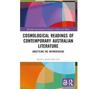Cosmological Readings of Contemporary Australian Literature : Unsettling the Anthropocene