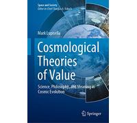Cosmological Theories of Value: Science, Philosophy, and Meaning in Cosmic Evolution (Space and Society)